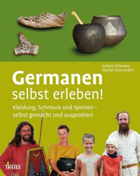 Germanen selbst erleben!: Kleidung, Schmuck und Speisen – selbst gemacht und ausprobiert