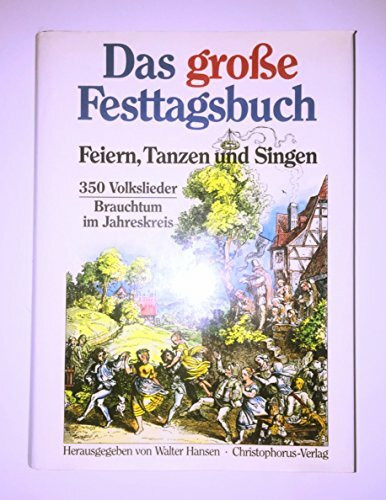 Das große Festtagsbuch. Feiern, Tanzen und Singen. 350 Volkslieder. Brauchtum im Jahreskreis