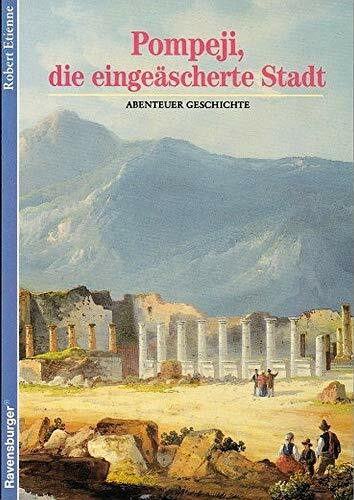 Pompeji, die eingeäscherte Stadt (Ravensburger Abenteuer Geschichte)