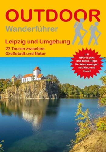 Leipzig und Umgebung 22 Touren zwischen Großstadt und Natur: Tagestouren, Rundwanderwege und leichte Wanderungen. Alle Wanderwege mit GPS-Tracks (Outdoor Wanderführer Regional, Band 389)