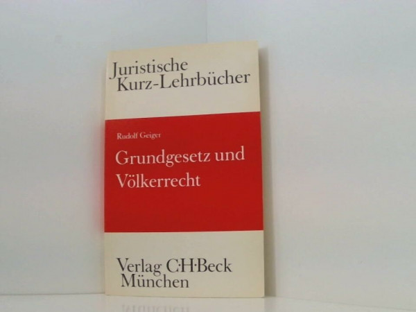 Grundgesetz und Völkerrecht: Die Bezüge des Staatsrechts zum Völkerrecht und Europarecht. Ein Studienbuch (Kurzlehrbücher für das Juristische Studium)
