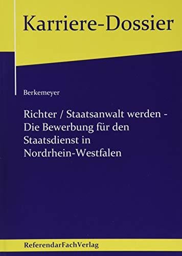 Richter / Staatsanwalt werden – Die Bewerbung für den Staatsdienst in Nordrhein-Westfalen (Karriere-Dossier) Richter / Staatsanwalt werden – Die Bewerbung für den Staatsdienst in Nordrhein-Westfalen (Karriere-Dossier)