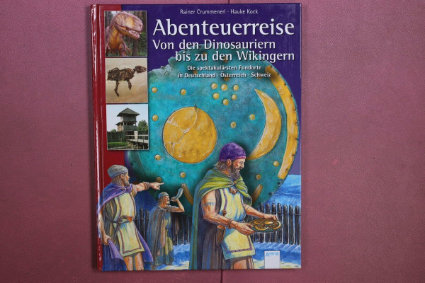 Abenteuerreise von den Dinosauriern bis zu den Wikingern: Die spektakulärsten Fundorte in Deutschland, Österreich, Schweiz