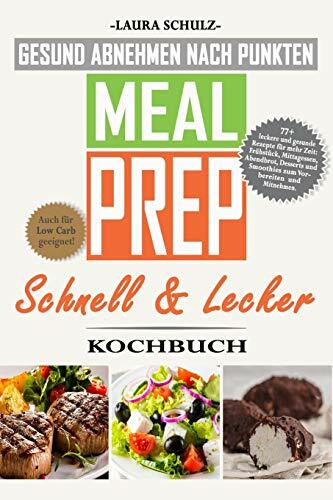 MEAL PREP KOCHBUCH: GESUND ABNEHMEN NACH PUNKTEN: 77+ leckere und gesunde Rezepte für mehr Zeit: Frühstück, Mittagessen, Abendbrot, Smoothies und Desserts... MEAL PREP KOCHBUCH: GESUND ABNEHMEN NACH PUNKTEN: 77+ leckere und gesunde Rezepte für mehr Zeit: Frühstück, Mittagessen, Abendbrot, Smoothies und Desserts zum Vorbereiten und Mitnehmen.