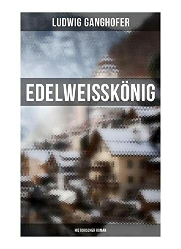 Edelweißkönig: Historischer Roman