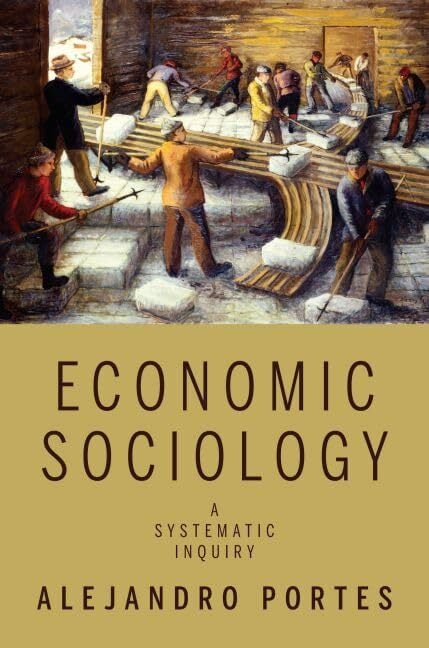 Economic Sociology: A Systematic Inquiry Economic Sociology: A Systematic Inquiry