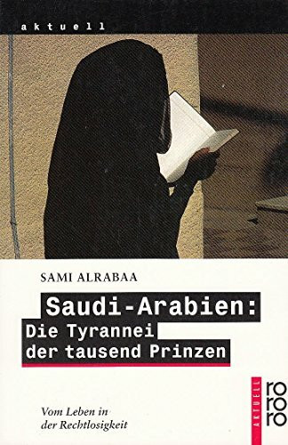 Saudi-Arabien: Die Tyrannei der tausend Prinzen: Vom Leben in der Rechtlosigkeit