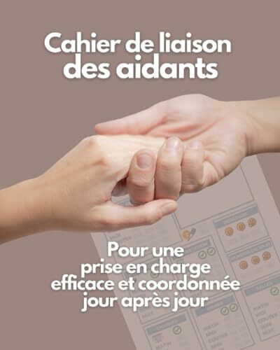 Cahier des aidants: A destination des personnes en situation de dépendance, handicap et/ou souffrant de pathologies telles que Alzheimer, autisme, etc... (Cahier de liaison des aidants:)