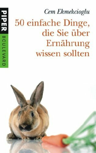 50 einfache Dinge, die Sie über Ernährung wissen sollten (Piper Taschenbuch, Band 6239)