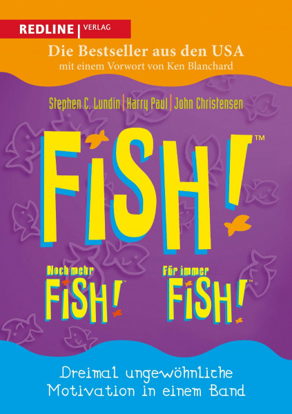 Fish! – Noch mehr Fish! – Für immer Fish!: Dreimal ungewöhnliche Motivation in einem Band