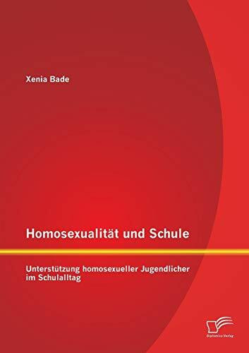 Homosexualität und Schule: Unterstützung homosexueller Jugendlicher im Schulalltag