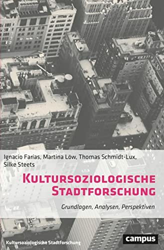 Kultursoziologische Stadtforschung: Grundlagen, Analysen, Perspektiven (Kultursoziologische Stadtforschung, 1)