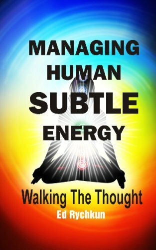 Managing Human Subtle Energy: Walking The Thought Managing Human Subtle Energy: Walking The Thought