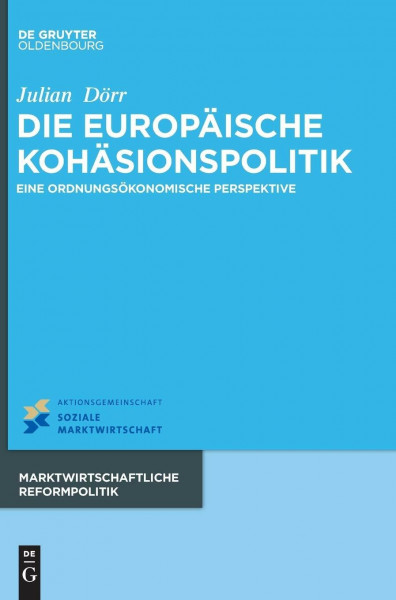 Die europäische Kohäsionspolitik: Eine ordnungsökonomische Perspektive (Marktwirtschaftliche Reformpolitik, 16, Band 16)