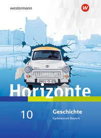 Horizonte - Geschichte 10. Schülerband. Für Gymnasien in Bayern