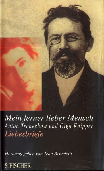 Mein ferner lieber Mensch: Liebesbriefe: Anton Tschechow und Olga Knipper, Liebesbriefe. Ausgew. u. hrsg. v. Jean Benedetti