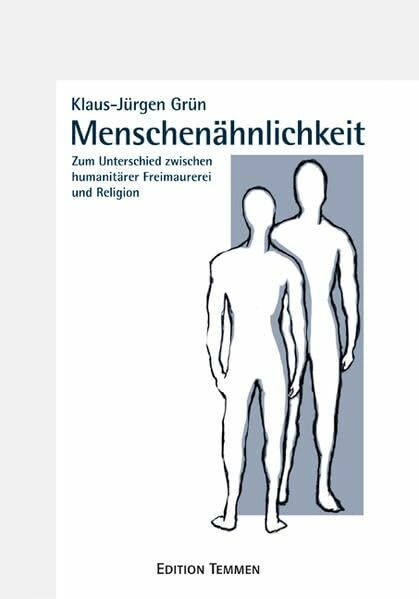 Menschenähnlichkeit: Zum Unterschied zwischen humanitärer Freimaurerei und Religion