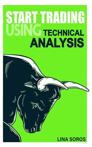 Start Trading Using Technical Analysis: Waking up every day knowing there will be an extra $100 in your bank account (Technical Analysis Manuals (2 Book Series))