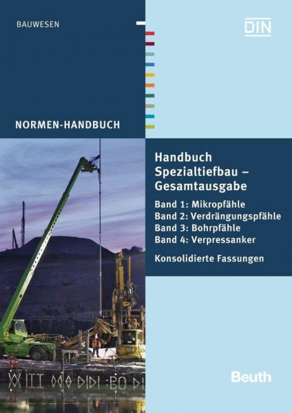 Handbuch Spezialtiefbau: Gesamtausgabe: Band 1: Mikropfähle, Band 2: Verdrängungspfähle, Band 3: Bohrpfähle, Band 4: Verpressanker Konsolidierte Fassungen 2013 (Normen-Handbuch)