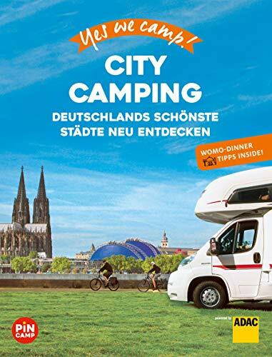 Yes we camp! City Camping: Deutschlands schönste Städte neu erleben. Mit Wohnmobil-Dinner Tipps für Genießer (PiNCAMP powered by ADAC)