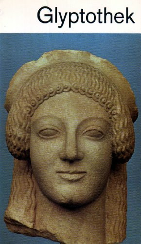 Glyptothek München: Griechische und römische Skulpturen. Ein Führer