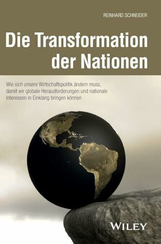 Die Transformation der Nationen: Wie sich unsere Wirtschaftspolitik ändern muss, damit wir globale Herausforderungen und nationale Interessen in Einklang bringen können