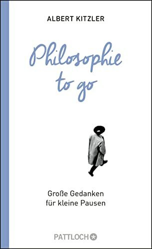 Philosophie to go: Große Gedanken für kleine Pausen