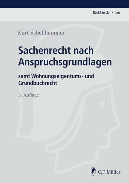 Sachenrecht nach Anspruchsgrundlagen: samt Wohnungseigentums- und Grundbuchrecht (Recht in der Praxis)