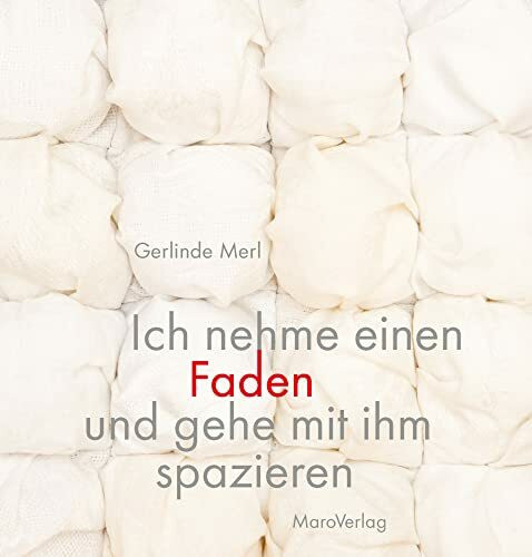 Ich nehme einen Faden und gehe mit ihm spazieren (Galeriebücher: Textilkunst im MaroVerlag)