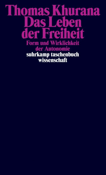 Das Leben der Freiheit: Form und Wirklichkeit der Autonomie (suhrkamp taschenbuch wissenschaft)