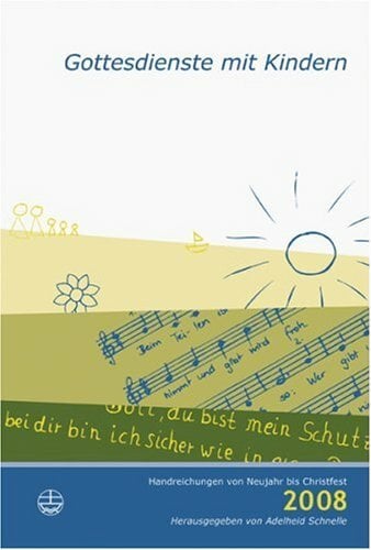Gottesdienste mit Kindern: Handreichungen von Neujahr bis Christfest 2008 Gottesdienste mit Kindern: Handreichungen von Neujahr bis Christfest 2008