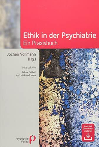 Ethik in der Psychiatrie: Ein Praxisbuch (Fachwissen)
