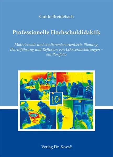 Professionelle Hochschuldidaktik: Motivierende und studierendenorientierte Planung, Durchführung und Reflexion von Lehrveranstaltungen - ein Portfolio... Professionelle Hochschuldidaktik: Motivierende und studierendenorientierte Planung, Durchführung und Reflexion von Lehrveranstaltungen - ein Portfolio (Didaktik in Forschung und Praxis)