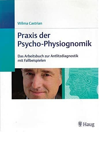 Praxis der Psycho-Physiognomik: Das Arbeitsbuch zur Antlitzdiagnostik mit Fallbeispielen