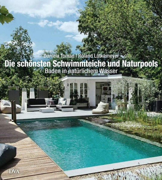 Die schönsten Schwimmteiche und Naturpools: Baden in natürlichem Wasser