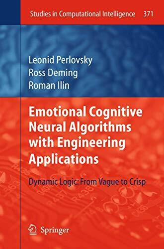 Emotional Cognitive Neural Algorithms with Engineering Applications: Dynamic Logic: From Vague to Crisp (Studies in Computational Intelligence, Band 371)