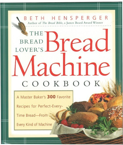 The Bread Lover's Bread Machine Cookbook