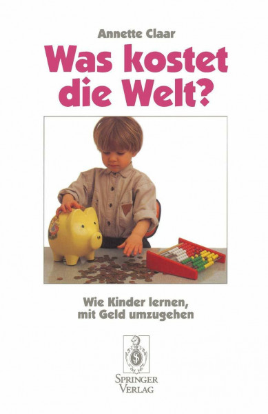 Was kostet die Welt?: Wie Kinder lernen, mit Geld umzugehen (German Edition)