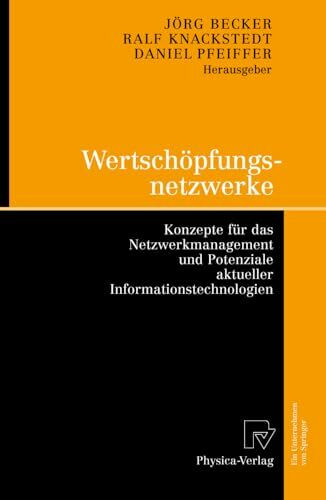 Wertschöpfungsnetzwerke: Konzepte für das Netzwerkmanagement und Potenziale aktueller Informationstechnologien