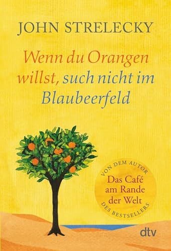 Wenn du Orangen willst, such nicht im Blaubeerfeld: Inspirierende Impulse und Erkenntnisse über die großen Fragen des Lebens – jetzt im Taschenbuch