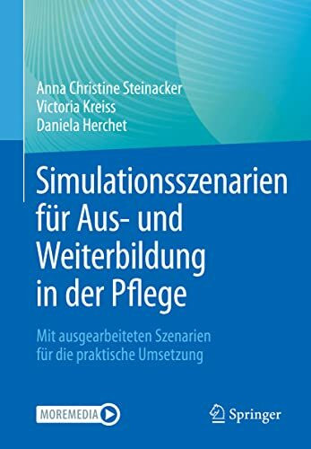 Simulationsszenarien für Aus- und Weiterbildung in der Pflege: Mit ausgearbeiteten Szenarien für die praktische Umsetzung