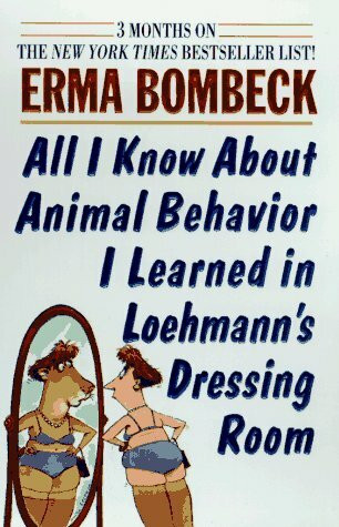 All I Know About Animal Behaviori Learned in Loehmans Dressing Room