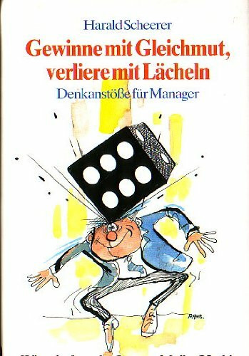 Gewinne mit Gleichmut - verliere mit Lächeln: Denkanstösse für Manager