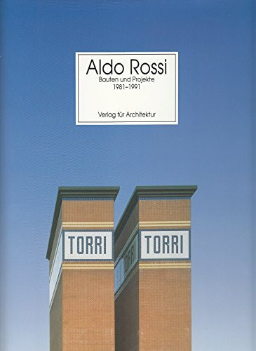 Aldo Rossi - Bauten und Projekte 1981-1991