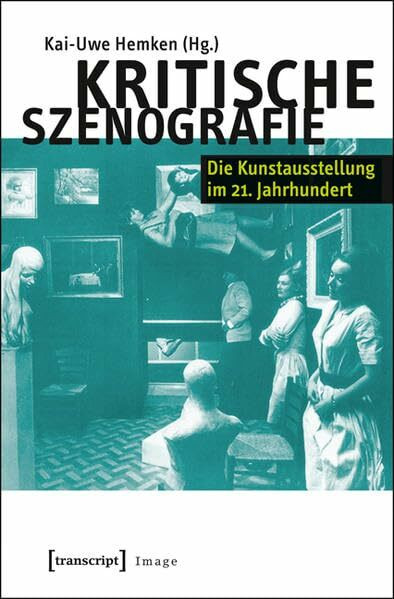 Kritische Szenografie: Die Kunstausstellung im 21. Jahrhundert (in Zusammenarbeit mit Ute Famulla, Simon Großpietsch und Linda-Josephine Knop) (Image)