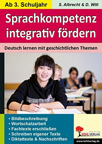 Sprachkompetenz integrativ fördern: Deutsch lernen mit geschichtlichen Themen