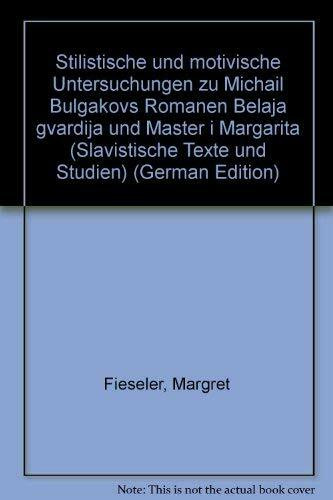 Stilistische und motivische Untersuchungen zu M. Bulgakov's Romanen 'Belaja gvardija' und 'Master i Margarita' (Slavistische Texte und Studien)