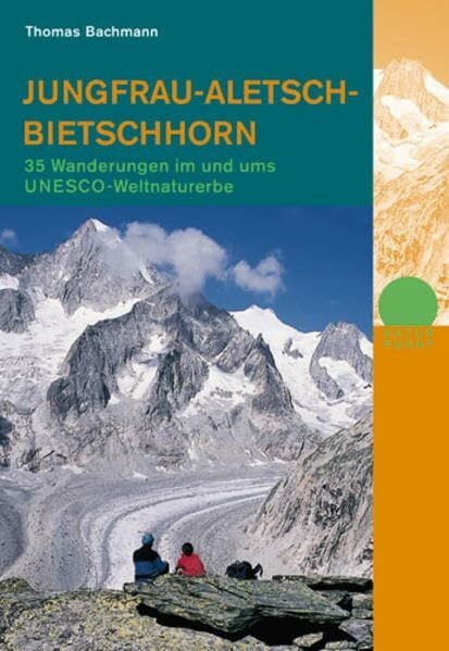 Jungfrau-Aletsch-Bietschhorn: 35 Wanderungen im und ums UNESCO-Weltnaturerbe (Naturpunkt)