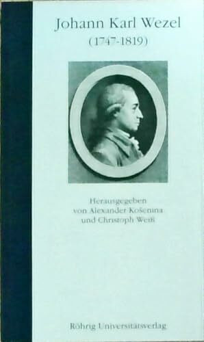Johann Karl Wezel (1747-1819) (Literatur im historischen Kontext: Studien und Quellen zur deutschen Literatur- und Kulturgeschichte vom 18. Jahrhundert bis zur Gegenwart)