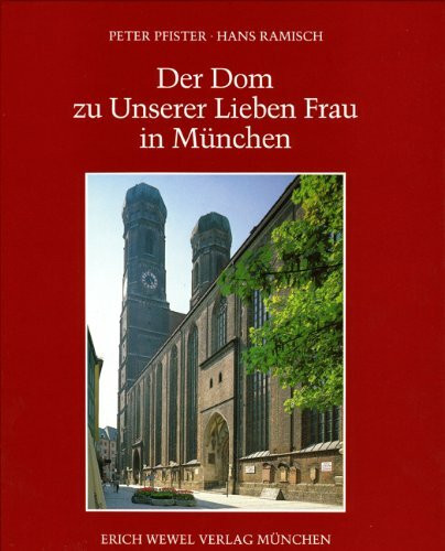 Der Dom zu Unserer Lieben Frau in München: Geschichte - Beschreibung